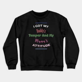 "I Got My Daddy's Temper And My Mama's Attitude" Crewneck Sweatshirt